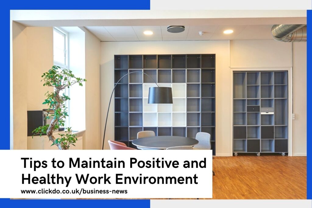 4 Tips To Maintain A Positive And Healthy Work Environment